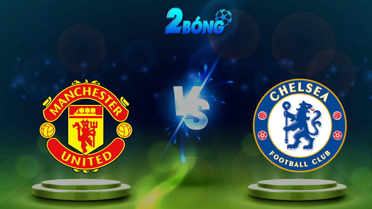 Soi kèo Man United vs Chelsea