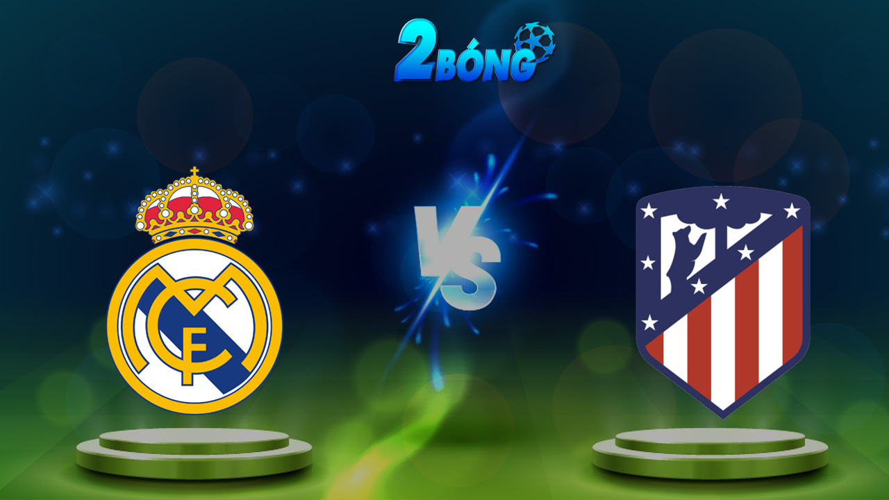 Soi kèo Real Madrid vs Atletico Madrid