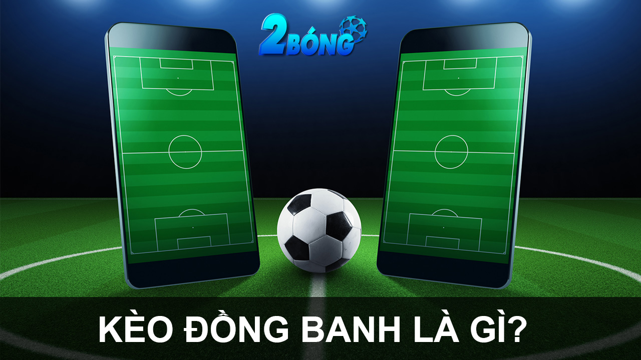 Kèo đồng banh là gì