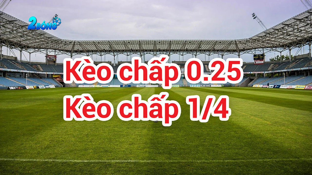 Kinh nghiệm chinh phục kèo chấp 0.25 như dân chuyên