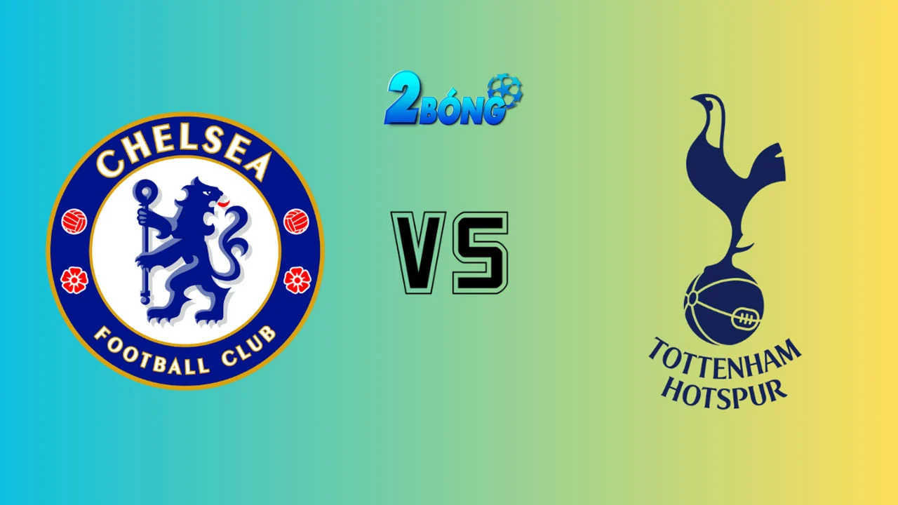 Nhận định Chelsea vs Tottenham, 02h00 ngày 04/04/2025